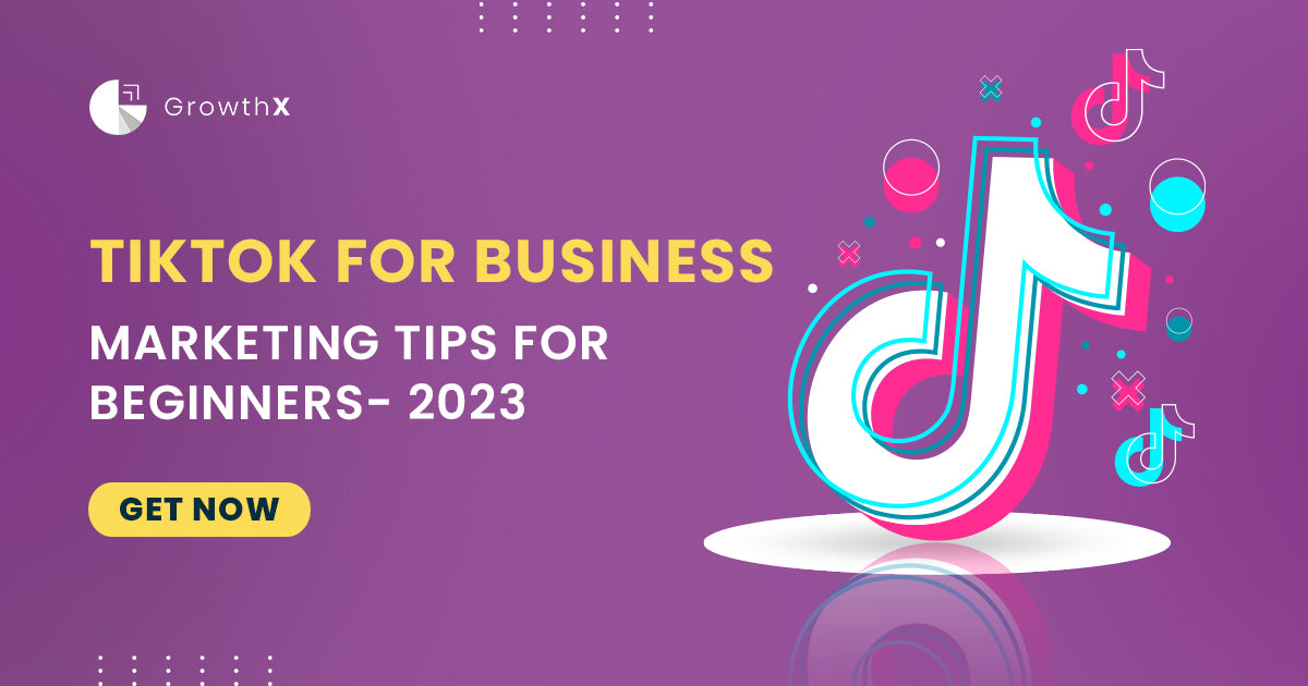 TikTok For Business - Marketing Tips For Beginners In 2023 – GrowthX