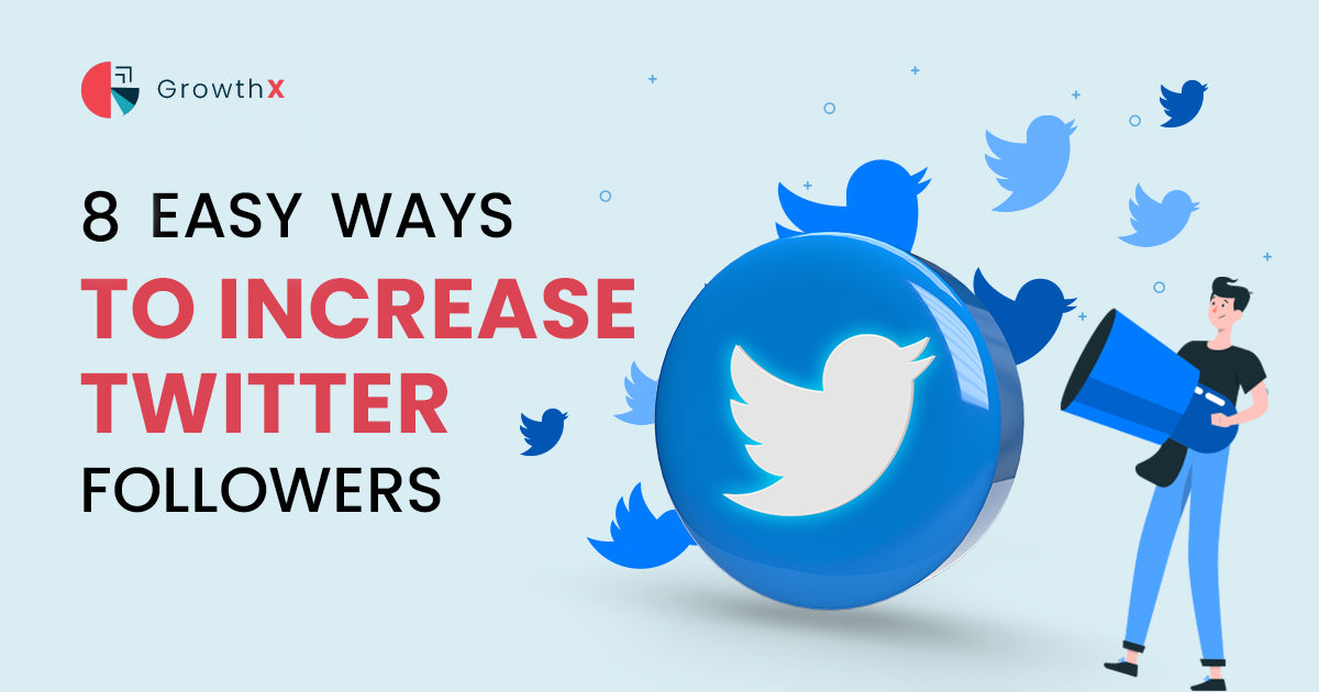 8 easy ways to increase Twitter followers – GrowthX